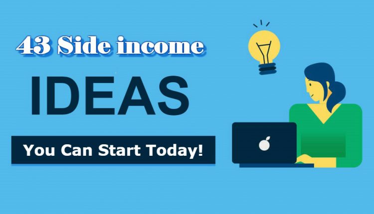 43 Side Income Ideas You Can Start Today! | Onlyinfotech